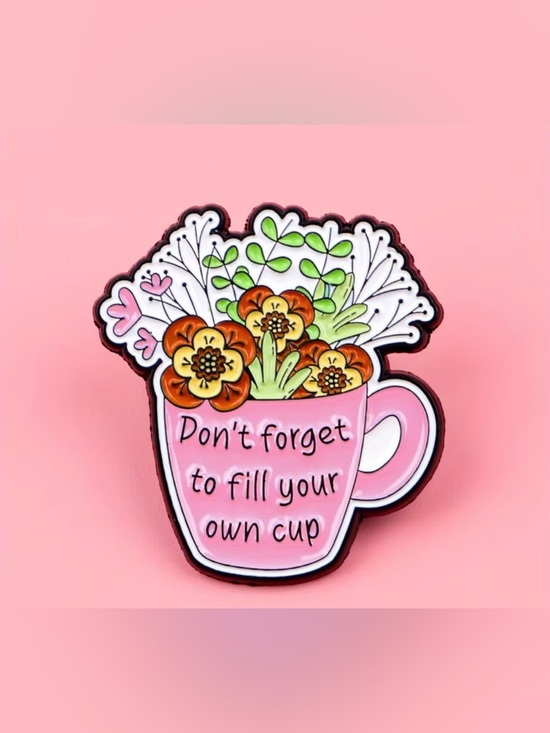 Jewelry - Pink Floral 'Don't Forget to Fill Your Own Cup' Enamel Pin ‼️3 for 15‼️